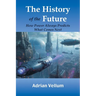 The History of the Future: How Power Always Predicts What Comes Next