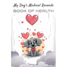 My Dog's Medical Records: Book of Health