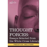 Thought Forces: Essays Selected from the White Cross Library