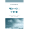 Pedagogies of Quiet: Silence and Social Justice in the Classroom