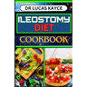 Ileostomy Diet Cookbook: Delicious And Nutrient-Packed Friendly Recipes For Body Nourishment, Easy Digestion And Elevating Your Health