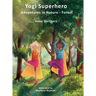 Yogi Superhero Adventures in Nature - Forest: A Children's book about yoga, mindfulness, kindness and managing busy mind and fear.