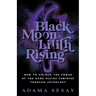 Black Moon Lilith Rising: How to Unlock the Power of the Dark Divine Feminine Through Astrology