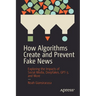 How Algorithms Create and Prevent Fake News: Exploring the Impacts of Social Media, Deepfakes, Gpt-3, and More