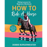 How To Ride A Horse: Giddy Up Beginner Books (2): Riding Lessons for Beginners