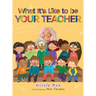 What It's Like To Be Your Teacher
