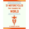 51 Motorcycles That Changed the World: Iconic motorbikes that revolutionized the way we ride, Sportsbike's, Cruisers, Adventure motorcycles and their