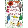 A Very Russian Christmas: The Greatest Russian Holiday Stories of All Time