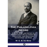 The Philadelphia Negro: A Social Study and History of Pennsylvania's Black American Population; their Education, Environment and Work