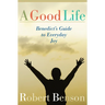 A Good Life: Benedict's Guide to Everyday Joy