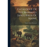 Catalogue Of The Mammals [and] Birds Of Maine