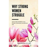 Why Strong Women Struggle: How to Win the Battle in Your Private, Professional, and Spiritual Life