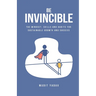 Be Invincible: The mindset, skills and habits for sustainable growth and success