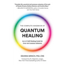 The Complete Handbook of Quantum Healing: An A-Z Self-Healing Guide for Over 100 Common Ailments (Holistic Healing Reference Book)