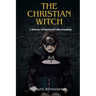 The Christian Witch: A Journey Of Spiritual Understanding