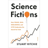 Science Fictions: How Fraud, Bias, Negligence, and Hype Undermine the Search for Truth