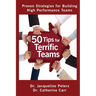 50 Tips for Terrific Teams: Proven Strategies for Building High Performance Teams