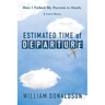 Estimated Time of Departure: How I Talked My Parents to Death; A Love Story