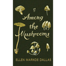 Among the Mushrooms; A Beginners Guide