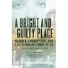 A Bright and Guilty Place: Murder, Corruption, and L.A.'s Scandalous Coming of Age
