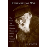 Remembering War: The Great War Between Memory and History in the 20th Century