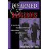Disarmed And Dangerous: The Radical Life And Times Of Daniel And Philip Berrigan, Brothers In Religious Faith And Civil Disobedience