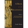 A Book of the Beginnings: Volume One