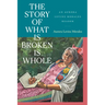 The Story of What Is Broken Is Whole: An Aurora Levins Morales Reader