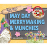 May Day Merrymaking & Munchies