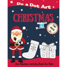Christmas Do a Dot Art for Ages 3'+': Dot Markers Activity Book for Kids - Easy Guided Big Dots - Perfect Gift for your Toddlers, Preschoolers, Kinder