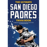The Ultimate San Diego Padres Trivia Book: A Collection of Amazing Trivia Quizzes and Fun Facts for Die-Hard Pods Fans!