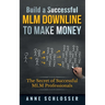 Build a Successful MLM Downline to Make Money: The Secret of Successful MLM Professionals