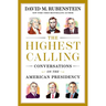 The Highest Calling: Conversations on the American Presidency