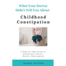 What Your Doctor Didn't Tell You About Childhood Constipation