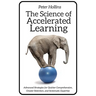 The Science of Accelerated Learning: Advanced Strategies for Quicker Comprehension, Greater Retention, and Systematic Expertise