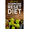Hormone Reset Diet: Effective & Delicious Hormone Reset Recipes for Weight Loss & Health