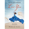 Just Let Them Love You: Book 1 from the Series: the Trinity Promise