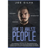 How to Analyze People: Learn Beginners' Techniques For Speed Reading People, Analyze Personality Types And Human Behavior Psychology Instantl