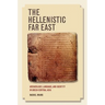 The Hellenistic Far East: Archaeology, Language, and Identity in Greek Central Asia