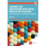 Teaching Civic Participation with Digital Media in Art Education: Critical Approaches for Classrooms and Communities