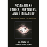 Postmodern Ethics, Emptiness, and Literature: Encounters Between East and West