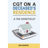 CGT on a Deceased Resiidence - A Tax Minefield!