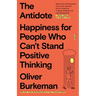 The Antidote: Happiness for People Who Can't Stand Positive Thinking