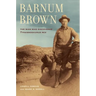 Barnum Brown: The Man Who Discovered Tyrannosaurus Rex