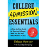 College Admission Essentials: A Step-By-Step Guide to Showing Colleges Who You Are and What Matters to You