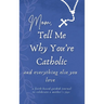 Mom, Tell Me Why You're Catholic and Everything Else You Love