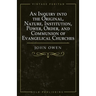 An Inquiry into the Original, Nature, Institution, Power, Order, and Communion of Evangelical Churches