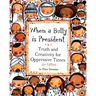When a Bully is President: Truth and Creativity for Oppressive Times