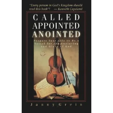 Called, Appointed, Anointed: Prepare Your Life to Be a Vessel for the Anointing and Glory of God