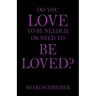 Do You Love to Be Needed, or Need to Be Loved?